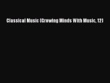 Read Classical Music (Growing Minds With Music 12) PDF Free