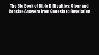 Read The Big Book of Bible Difficulties: Clear and Concise Answers from Genesis to Revelation