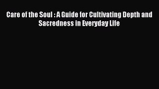 Read Care of the Soul : A Guide for Cultivating Depth and Sacredness in Everyday Life Ebook