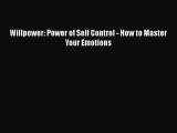 Read Willpower: Power of Self Control - How to Master Your Emotions PDF Free