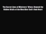 Read The Secret Lives of Ministers' Wives: Beyond the Hidden Walls of the Men After God's Own