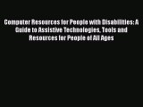 [PDF] Computer Resources for People with Disabilities: A Guide to Assistive Technologies Tools