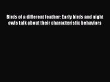 Download Birds of a different feather: Early birds and night owls talk about their characteristic