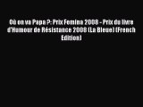 [PDF] Où on va Papa ?: Prix Femina 2008 - Prix du livre d'Humour de Résistance 2008 (La Bleue)