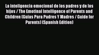 Read La inteligencia emocional de los padres y de los hijos / The Emotinal Intelligence of