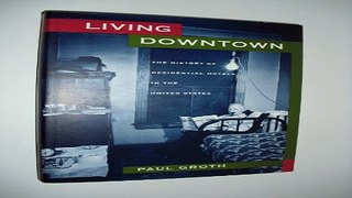 Read Living Downtown  The History of Residential Hotels in the United States Ebook pdf download