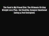 [Download PDF] The Food Is My Friend Diet: The Ultimate 30-Day Weight Loss Plan.  Get Healthy