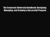Download The Corporate University Handbook: Designing Managing and Growing a Successful Program