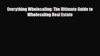 [PDF] Everything Wholesaling: The Ultimate Guide to Wholesaling Real Estate Download Online