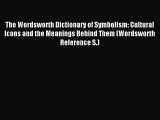 Read The Wordsworth Dictionary of Symbolism: Cultural Icons and the Meanings Behind Them (Wordsworth