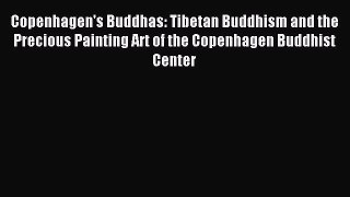 Read Copenhagen's Buddhas: Tibetan Buddhism and the Precious Painting Art of the Copenhagen