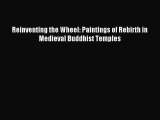 Read Reinventing the Wheel: Paintings of Rebirth in Medieval Buddhist Temples Ebook Free