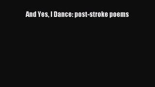 [PDF] And Yes I Dance: post-stroke poems [Read] Online
