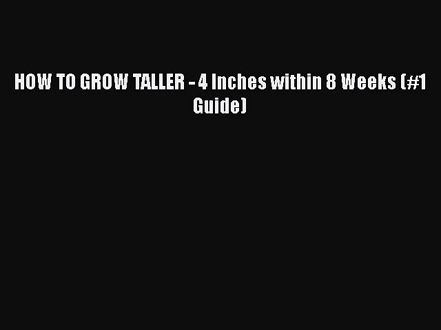 [PDF] HOW TO GROW TALLER - 4 Inches within 8 Weeks (#1 Guide) [Download] Online