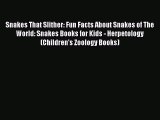 Read Snakes That Slither: Fun Facts About Snakes of The World: Snakes Books for Kids - Herpetology