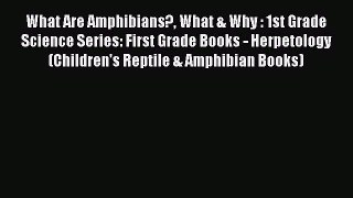 Read What Are Amphibians? What & Why : 1st Grade Science Series: First Grade Books - Herpetology