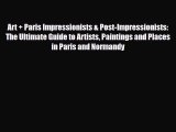 Download Art + Paris Impressionists & Post-Impressionists: The Ultimate Guide to Artists Paintings