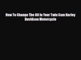Download How To Change The Oil In Your Twin Cam Harley Davidson Motorcycle Free Books