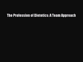 [PDF] The Profession of Dietetics: A Team Approach [Download] Full Ebook