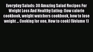 [Download] Everyday Salads: 30 Amazing Salad Recipes For Weight Loss And Healthy Eating: (low