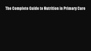 [Download] The Complete Guide to Nutrition in Primary Care [Download] Online