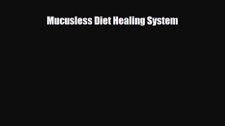 [Download] Mucusless Diet Healing System [PDF] Full Ebook