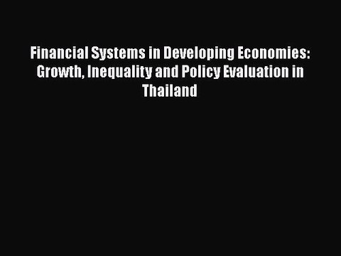 Read Financial Systems in Developing Economies: Growth Inequality and Policy Evaluation in