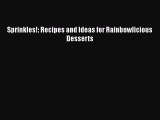 PDF Sprinkles!: Recipes and Ideas for Rainbowlicious Desserts  EBook