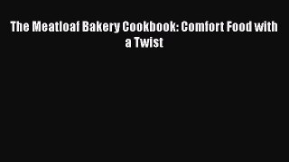 Download The Meatloaf Bakery Cookbook: Comfort Food with a Twist  EBook