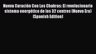 Read Nueva Curación Con Los Chakras: El revolucionario sistema energético de los 32 centros