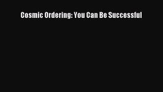 Read Cosmic Ordering: You Can Be Successful Ebook