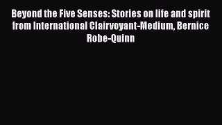 Read Beyond the Five Senses: Stories on life and spirit from International Clairvoyant-Medium
