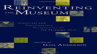 Read Reinventing the Museum  Historical and Contemporary Perspectives on the Paradigm Shift Ebook