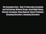 Read The Insomnia Cure - How To Overcome Insomnia and Fall Asleep Without Drugs: Good Night