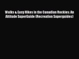 Read Walks & Easy Hikes in the Canadian Rockies: An Altitude SuperGuide (Recreation Superguides)