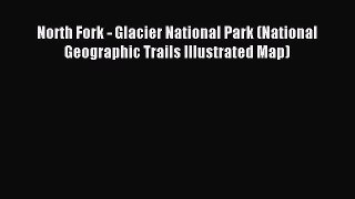 Read North Fork - Glacier National Park (National Geographic Trails Illustrated Map) Ebook