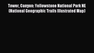 Read Tower Canyon: Yellowstone National Park NE (National Geographic Trails Illustrated Map)