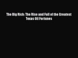 [PDF] The Big Rich: The Rise and Fall of the Greatest Texas Oil Fortunes [Read] Online