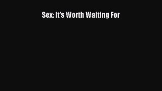 Download Sex: It's Worth Waiting For PDF Free