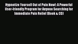 [PDF] Hypnotize Yourself Out of Pain Now!: A Powerful User-friendly Program for Anyone Searching