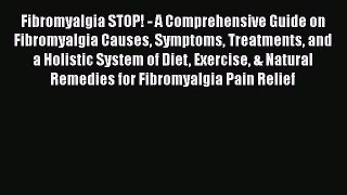 [PDF] Fibromyalgia STOP! - A Comprehensive Guide on Fibromyalgia Causes Symptoms Treatments