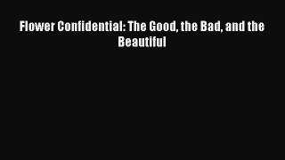 Read Flower Confidential: The Good the Bad and the Beautiful Ebook Free