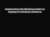 Download Standing Room Only: Marketing Insights for Engaging Performing Arts Audiences Ebook