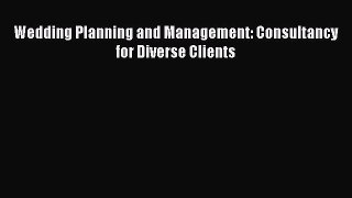 Read Wedding Planning and Management: Consultancy for Diverse Clients Ebook Free