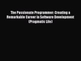 Read The Passionate Programmer: Creating a Remarkable Career in Software Development (Pragmatic