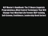 Download NLP Master's Handbook: The 21 Neuro Linguistic Programming & Mind Control Techniques