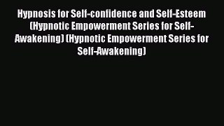 Read Hypnosis for Self-confidence and Self-Esteem (Hypnotic Empowerment Series for Self-Awakening)