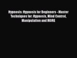 Read Hypnosis: Hypnosis for Beginners - Master Techniques for: Hypnosis Mind Control Manipulation