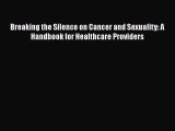 Read Breaking the Silence on Cancer and Sexuality: A Handbook for Healthcare Providers Ebook