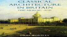 Read Classical Architecture in Britain  The Heroic Age  Paul Mellon Centre for Studies in Britis